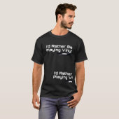 Ik zou liever Vinyl T-Shirt spelen (Voorkant volledig)
