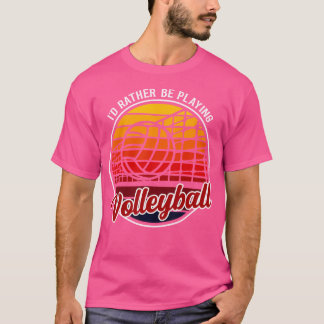Ik zou liever volleybal spelen, grappig volleybal t-shirt