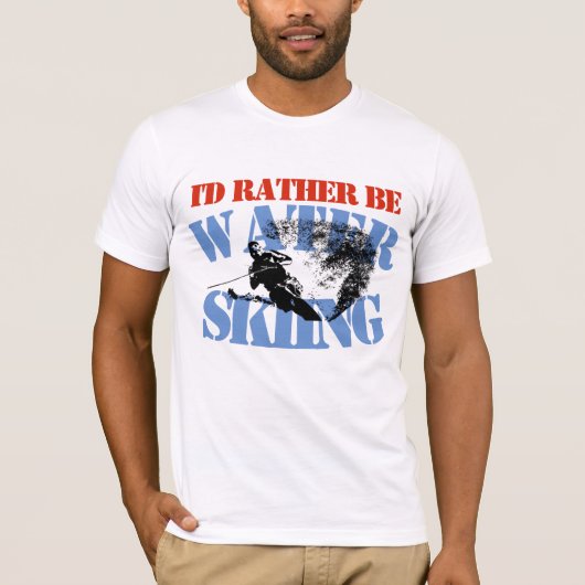 Ik zou liever water-Skiing aanpasbaarT-Shirt zijn T-shirt (Voorkant)