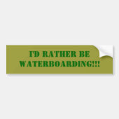 Ik zou liever WATERBOARDING zijn!!! Bumpersticker (Voorkant)