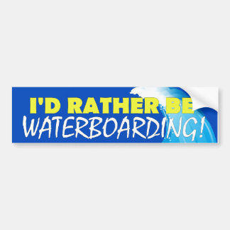Ik zou liever waterboarding zijn. bumpersticker
