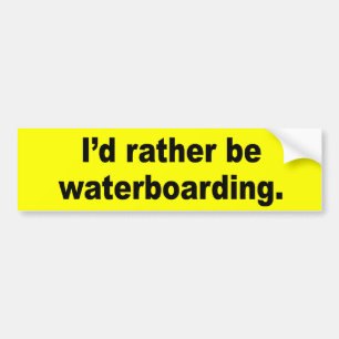 Ik zou liever waterboarding zijn bumpersticker