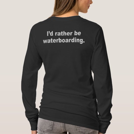 Ik zou liever waterboarding zijn t-shirt (Achterkant)