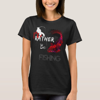 Ik zou liever worden Gevist Grappige Gift Fisherma T-shirt