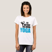 Ik zou liever Yoga doen T-shirt (Voorkant volledig)