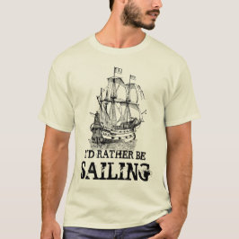 Ik zou liever zeeschepen naar shirt varen