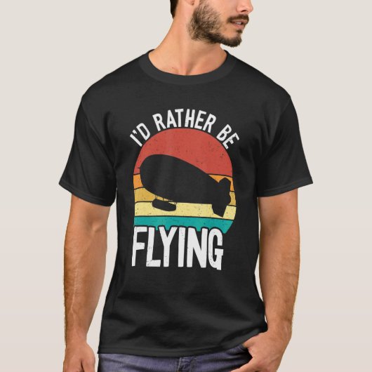 Ik zou liever Zeppelin Diriable Blimp Air vliegen T-shirt (Voorkant)