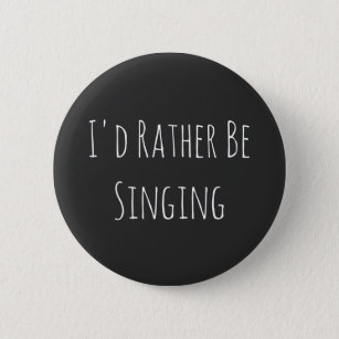 Ik zou liever zingen - grappig grafisch ronde button 5,7 cm