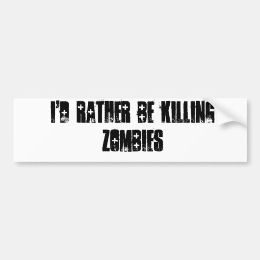 Ik zou liever zombies bumper sticker doden (Voorkant)