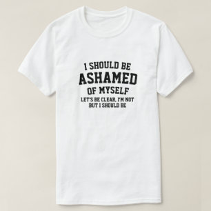 IK ZOU ME VOOR MEZELF MOETEN SCHAMEN T-SHIRT