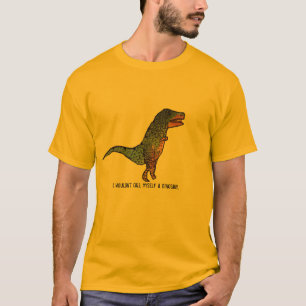 Ik zou mezelf geen grappige slogan voor dinosaurus t-shirt