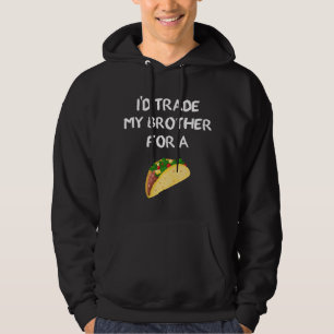 Ik zou mijn broer ruilen voor een taco Grappige gr Hoodie