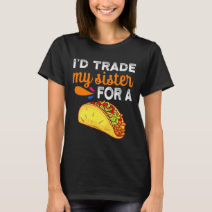 Ik zou mijn zus ruilen voor een taco leuke taco Ci T-shirt
