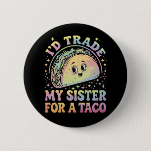 Ik zou mijn zus willen ruilen voor een taco Cinco  Ronde Button 5,7 Cm