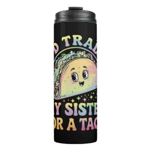 Ik zou mijn zus willen ruilen voor een taco Cinco Thermosbeker