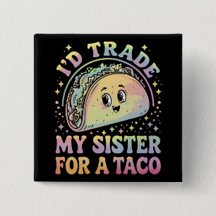Ik zou mijn zus willen ruilen voor een taco Cinco Vierkante Button 5,1 Cm