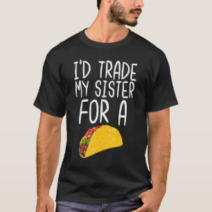 Ik zou mijn zuster voor een Taco Food Quote Taco r T-shirt