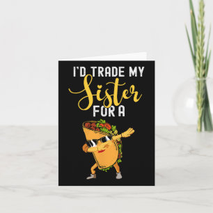 Ik zou m'n zusje inruilen voor een Taco Shirt voor Kaart