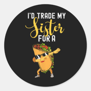 Ik zou m'n zusje inruilen voor een Taco Shirt voor Ronde Sticker