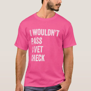 Ik zou niet slagen voor een dierenarts cheque Grap T-shirt