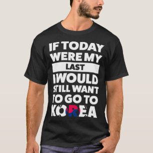 Ik zou nog steeds naar Korea willen gaan T-shirt