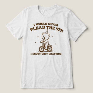 Ik zou nooit het 5e pleiten Ik geniet van kletsen Tri-Blend Shirt