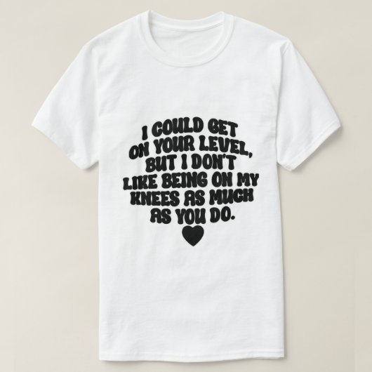 Ik zou op jouw niveau kunnen komen, maar... t-shirt (Design voorkant)