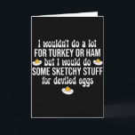 Ik Zou Twijfelachtige Dingen Doen Voor Deviled Egg Kaart<br><div class="desc">Ik Zou Twijfelachtige Dingen Doen Voor Deviled Eggs Prettig Dankzegdag</div>