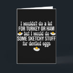 Ik Zou Twijfelachtige Dingen Doen Voor Deviled Egg Kaart<br><div class="desc">Ik Zou Twijfelachtige Dingen Doen Voor Deviled Eggs Prettig Dankzegdag</div>