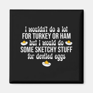 Ik Zou Twijfelachtige Dingen Doen Voor Deviled Egg Magneet