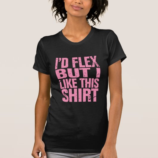Ik zou wel een flex zijn, maar ik hou van dit shir t-shirt (Voorkant)