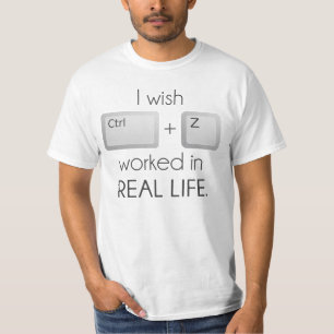 Ik zou willen dat CTRL Z in het echte leven werkte T-shirt