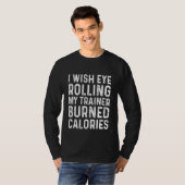 Ik zou willen dat Eye Rolling My Trainer Burned Ca T-shirt (Voorkant volledig)