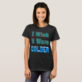 Ik zou willen dat het kouder Shirt was... ik wou d (Voorkant volledig)