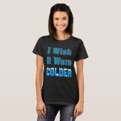 Ik zou willen dat het kouder Shirt was... ik wou d (Voorkant volledig)