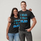 Ik zou willen dat het kouder Shirt was... ik wou d (Unisex)