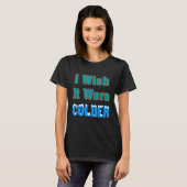 Ik zou willen dat het kouder Shirt was... ik wou d (Voorkant volledig)