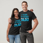 Ik zou willen dat het kouder Shirt was... ik wou d (Unisex)