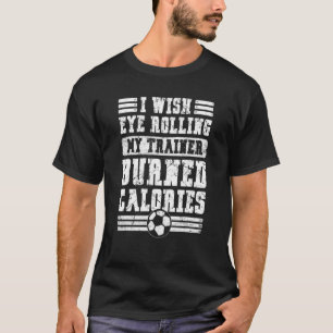 Ik zou willen dat ik mijn trainer mijn calorieën-s t-shirt