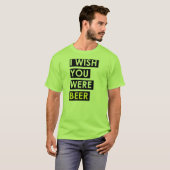 Ik zou willen dat je bier was t-shirt (Voorkant volledig)