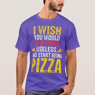 Ik zou willen dat je niet langer nutteloze Pizza z T-shirt