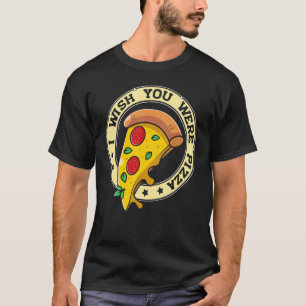 Ik zou willen dat je Pizza Pizza was T-shirt