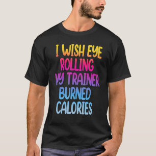 Ik zou willen dat Oogroep mijn trainer in brand ge T-shirt