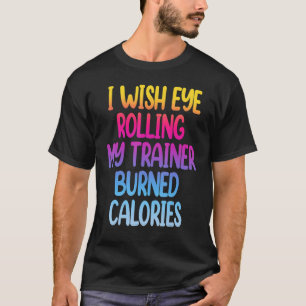 Ik zou willen dat Oogroep mijn trainer in brand ge T-shirt