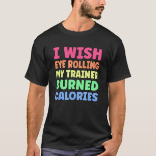 Ik zou willen dat Oogrog mijn trainer brandde calo T-shirt