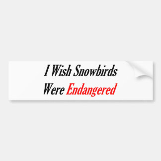Ik zou willen dat Snowvogels bedreigd werden Bumpersticker