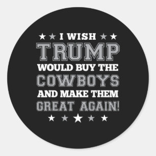 Ik zou willen dat Trump de cowboys zou kopen en ze Ronde Sticker