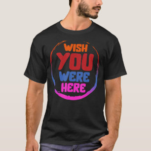 Ik zou willen dat u hier bent geweest, Trendy-esth T-shirt