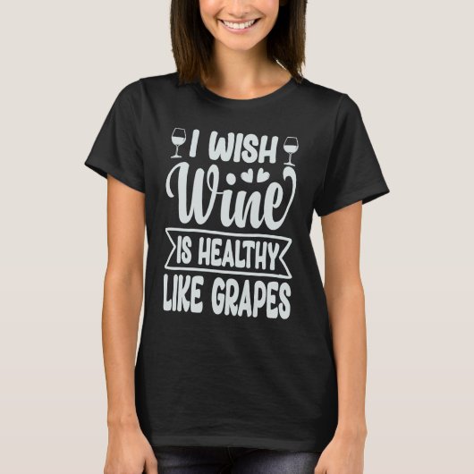 Ik zou willen dat wijn net zo gezond is als druive t-shirt (Voorkant)