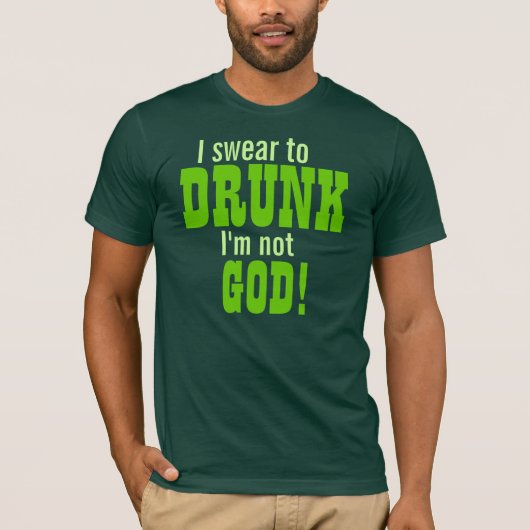 Ik zweem om te Drink dat ik niet God ben! T-shirt (Voorkant)